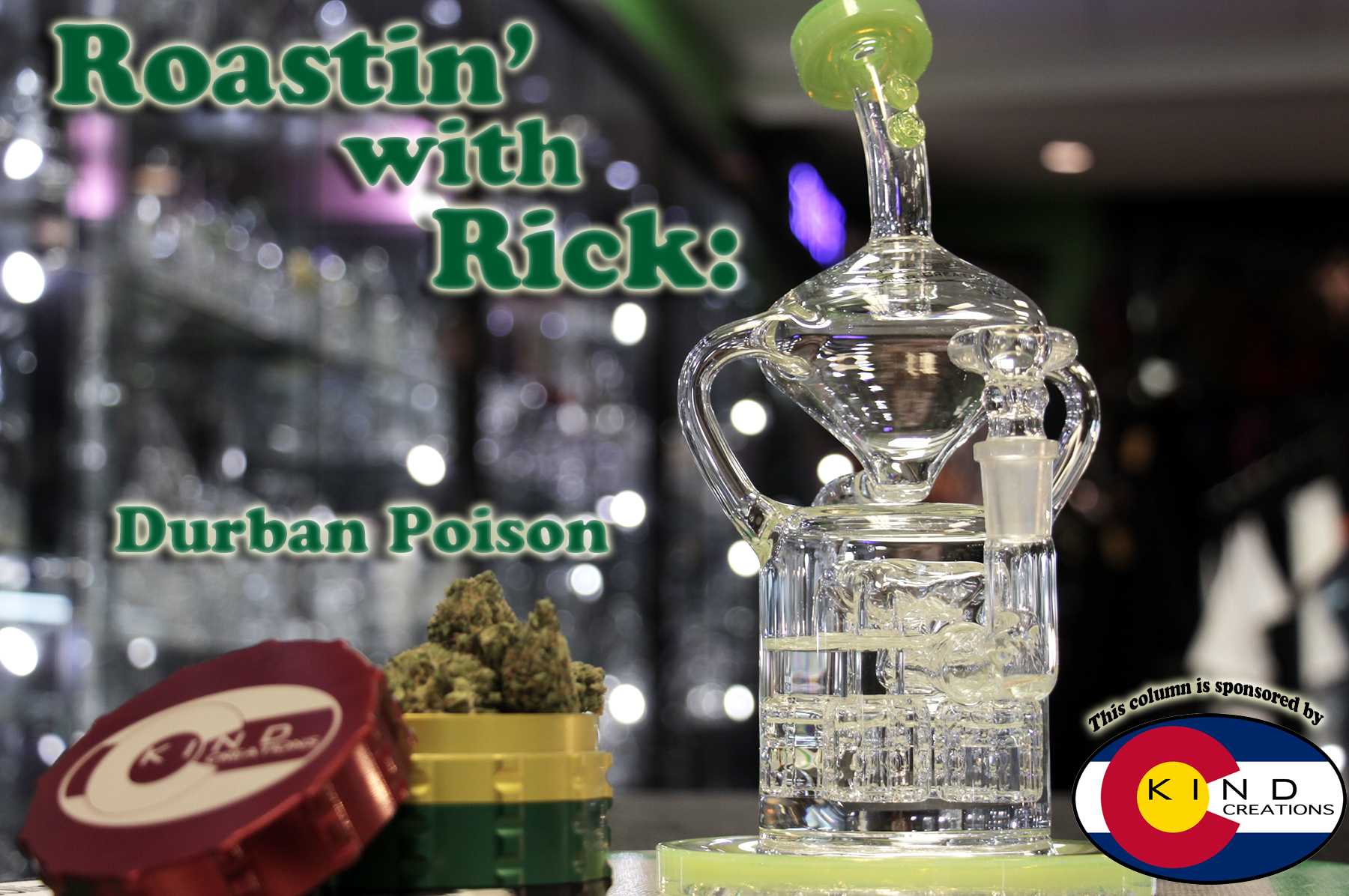 In this week's Roastin' with Rick, Rick looks into the famous sativa strain Durban Poison, and smokes it out of the collaboration quad-recycler from Kind Creations and Pukinbeagle. (Photo by Neall Denman)